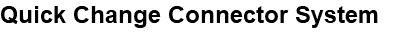 Quick Change Connector System